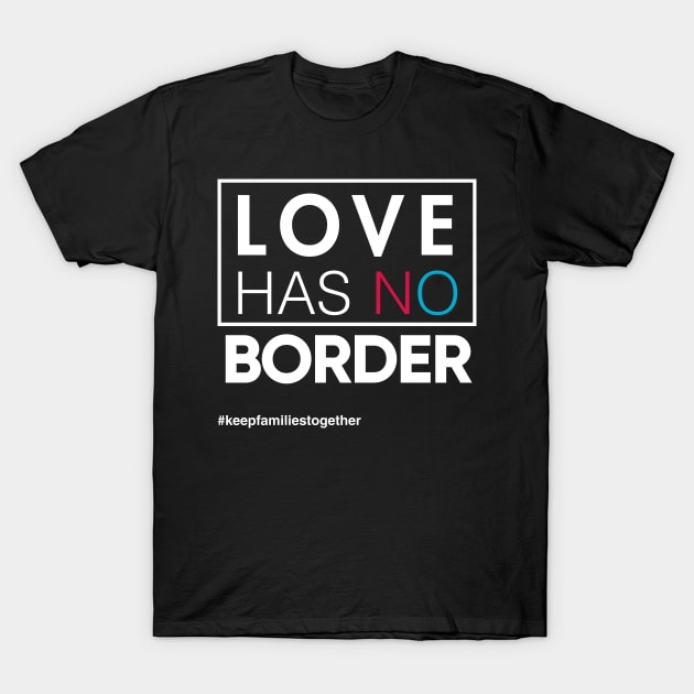 Love Has No Borders Immigration T-Shirt, Families Belong Together T-Shirt by Boots